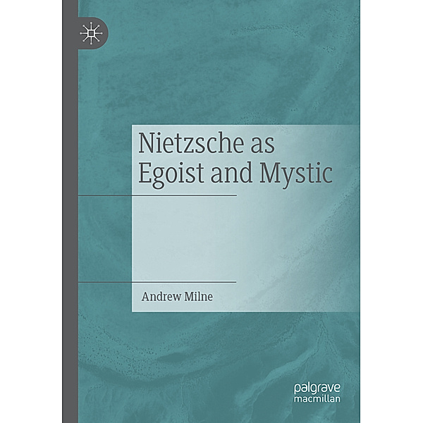 Nietzsche as Egoist and Mystic, Andrew Milne