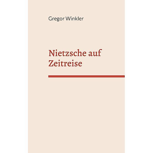 Nietzsche auf Zeitreise, Gregor Winkler