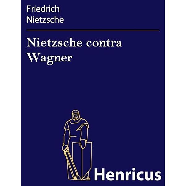 Nietzsche contra Wagner, Friedrich Nietzsche