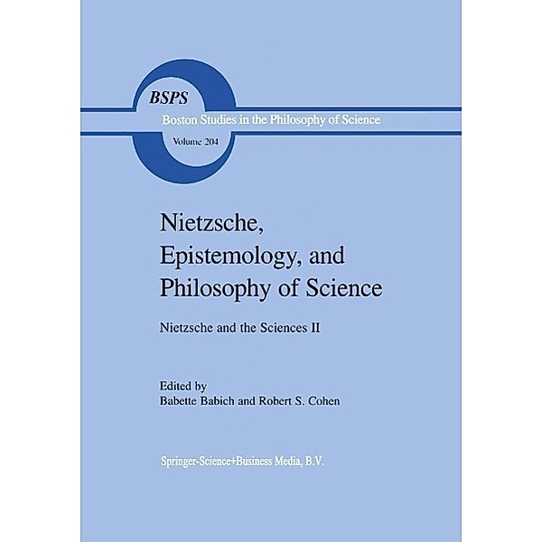 Nietzsche, Epistemology, and Philosophy of Science / Boston Studies in the Philosophy and History of Science Bd.204