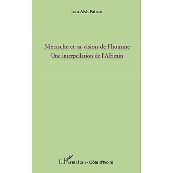 Nietzsche et sa vision de l'homme / Hors-collection, Jean Patrice Ake