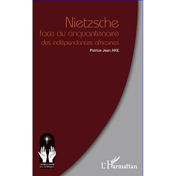 Nietzsche face au cinquantenaire des independances africaine / Hors-collection, Patrice Jean Ake