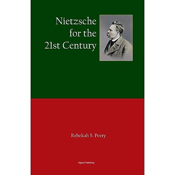 Nietzsche for the 21st Century, Rebekah S Peery