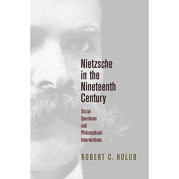 Nietzsche in the Nineteenth Century / Intellectual History of the Modern Age, Robert C. Holub