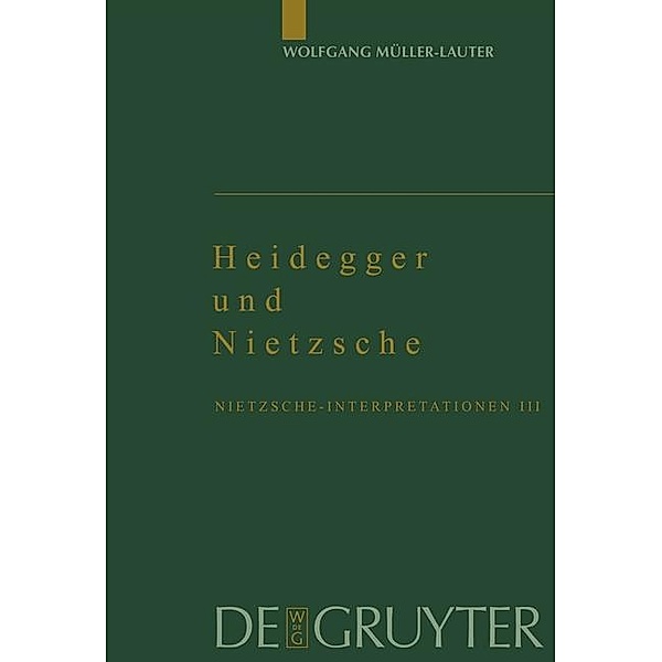 Nietzsche-Interpretationen 3. Heidegger und Nietzsche, Wolfgang Müller-Lauter
