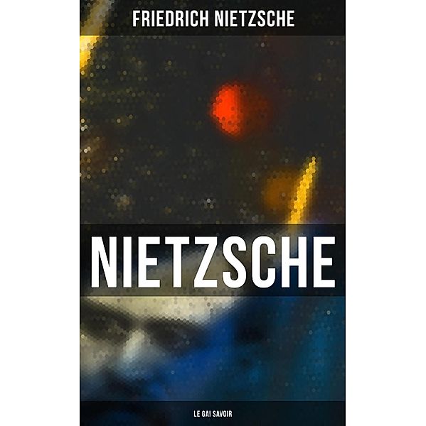 Nietzsche: Le Gai Savoir, Friedrich Nietzsche