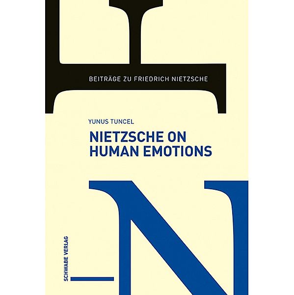 Nietzsche on Human Emotions / Beiträge zu Friedrich Nietzsche, Yunus Tuncel
