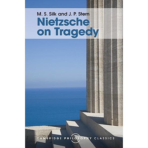 Nietzsche on Tragedy / Cambridge Philosophy Classics, M. S. Silk