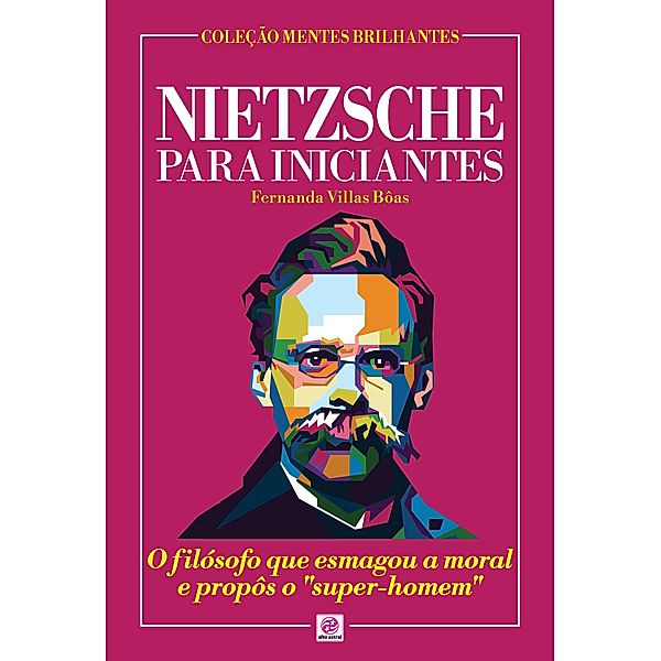 Nietzsche para Iniciantes / Coleção Mentes Brilhantes, Fernanda Villas Bôas