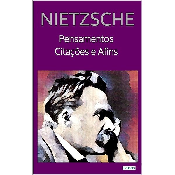 NIETZSCHE: Pensamentos, Citações e Afins, Friederich Nietzsche