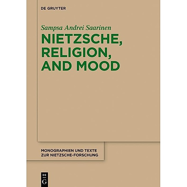 Nietzsche, Religion, and Mood / Monographien und Texte zur Nietzsche-Forschung Bd.71, Sampsa Andrei Saarinen