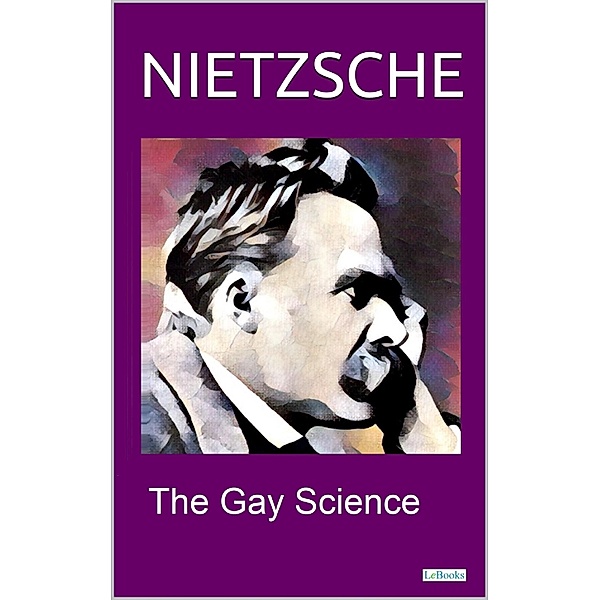 NIETZSCHE - THE GAY SCIENCE / Nietzche Series, Friedrich Nietzsche