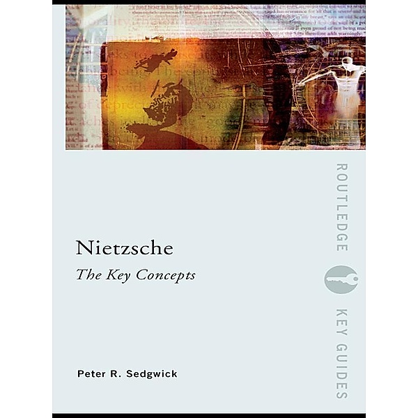 Nietzsche: The Key Concepts, Peter R. Sedgwick