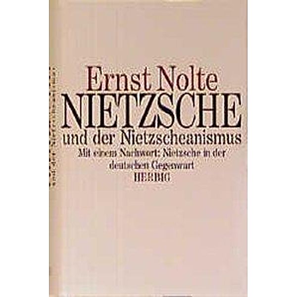 Nietzsche und der Nietzscheanismus, Ernst Nolte