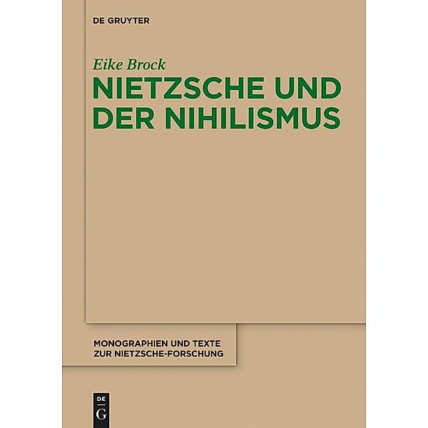 Nietzsche und der Nihilismus / Monographien und Texte zur Nietzsche-Forschung Bd.68, Eike Brock