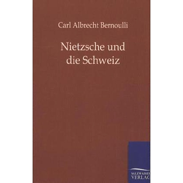 Nietzsche und die Schweiz, Carl A. Bernoulli