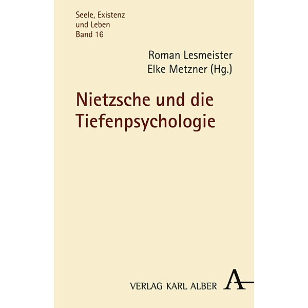Nietzsche und die Tiefenpsychologie / Seele, Existenz und Leben Bd.16