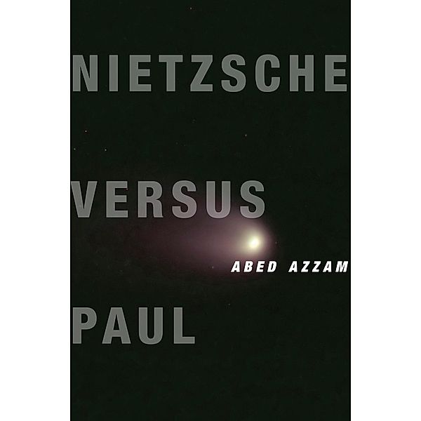 Nietzsche Versus Paul / Insurrections: Critical Studies in Religion, Politics, and Culture, Abed Azzam