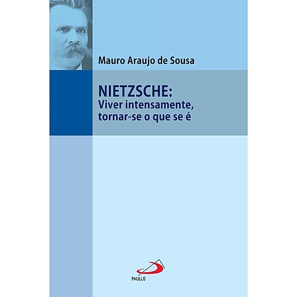 Nietzsche: Viver intensamente, tornar-se o que se é / Filosofia em questão, Mauro Araujo de Sousa