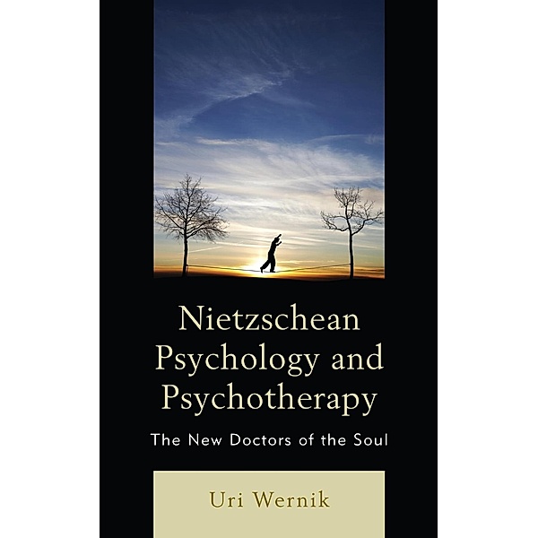 Nietzschean Psychology and Psychotherapy, Uri Wernik
