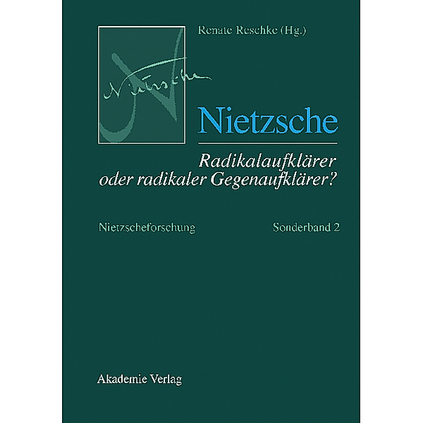 Nietzscheforschung: Sonderband 2 Nietzsche - Radikalaufklärer oder radikaler Gegenaufklärer?