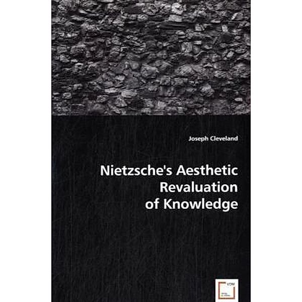 Nietzsche\'s Aesthetic Revaluation of Knowledge; ., Joseph Cleveland