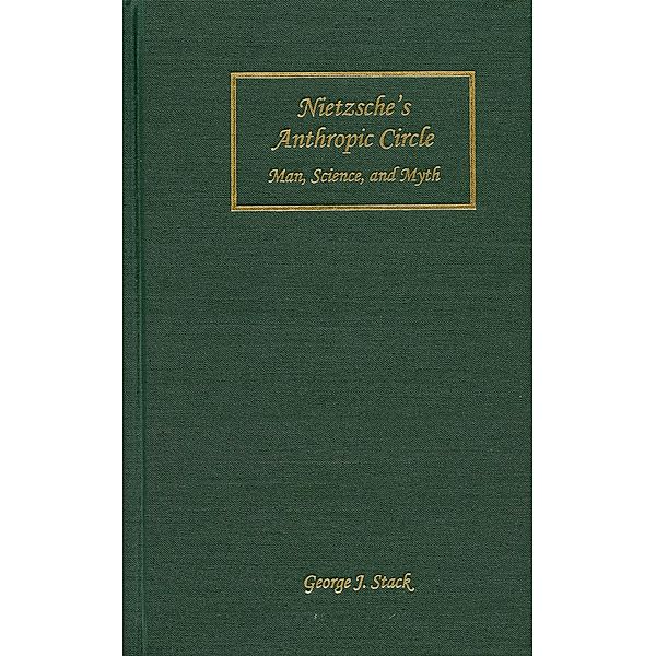 Nietzsche's Anthropic Circle / Rochester Studies in Philosophy Bd.11, George J. Stack