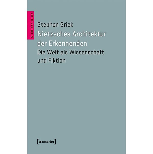 Nietzsches Architektur der Erkennenden / Architekturen Bd.82, Stephen Griek