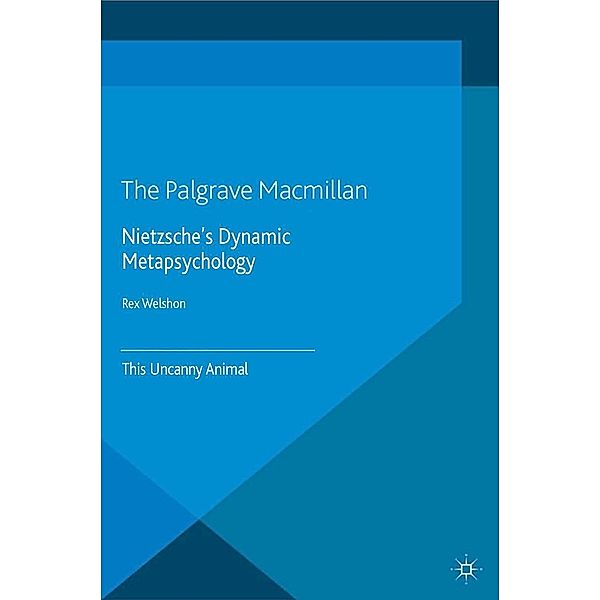 Nietzsche's Dynamic Metapsychology / New Directions in Philosophy and Cognitive Science, R. Welshon