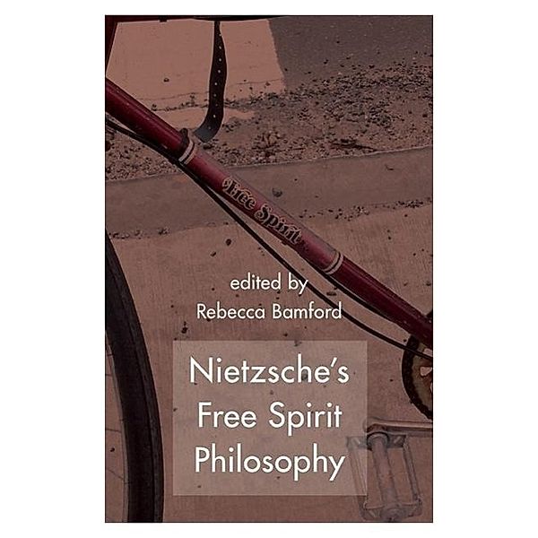 Nietzsche's Free Spirit Philosophy, Rebecca Bamford