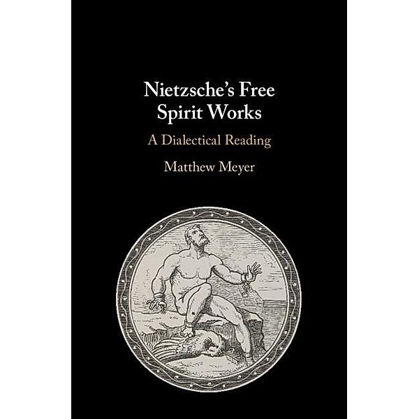 Nietzsche's Free Spirit Works, Matthew Meyer