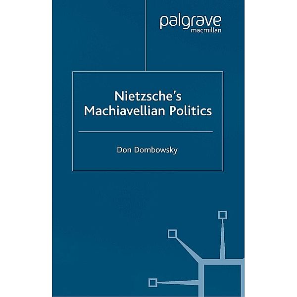 Nietzsche's Machiavellian Politics, D. Dombowsky