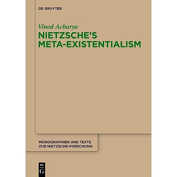 Nietzsche's Meta-Existentialism / Monographien und Texte zur Nietzsche-Forschung Bd.65, Vinod Acharya
