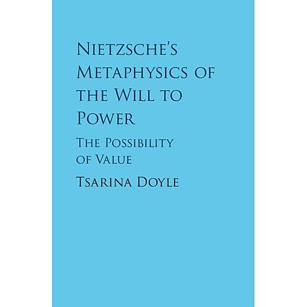 Nietzsche's Metaphysics of the Will to Power, Tsarina Doyle