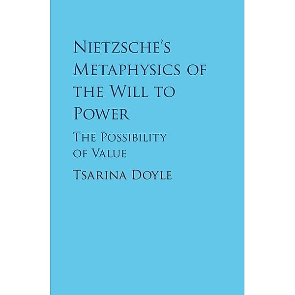 Nietzsche's Metaphysics of the Will to Power, Tsarina Doyle