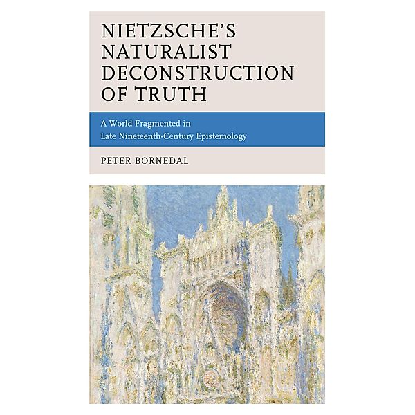 Nietzsche's Naturalist Deconstruction of Truth, Peter Bornedal