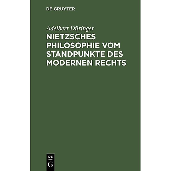 Nietzsches Philosophie vom Standpunkte des modernen Rechts, Adelbert Düringer