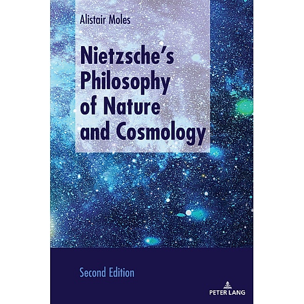 Nietzsche's Philosophy of Nature and Cosmology, Alistair Moles