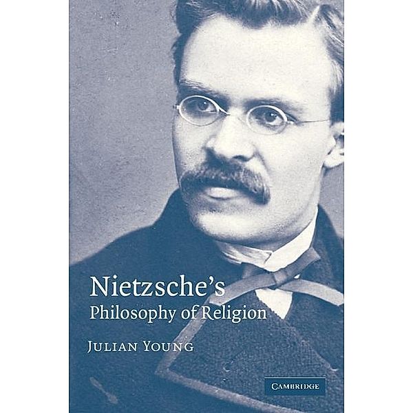 Nietzsche's Philosophy of Religion, Julian Young