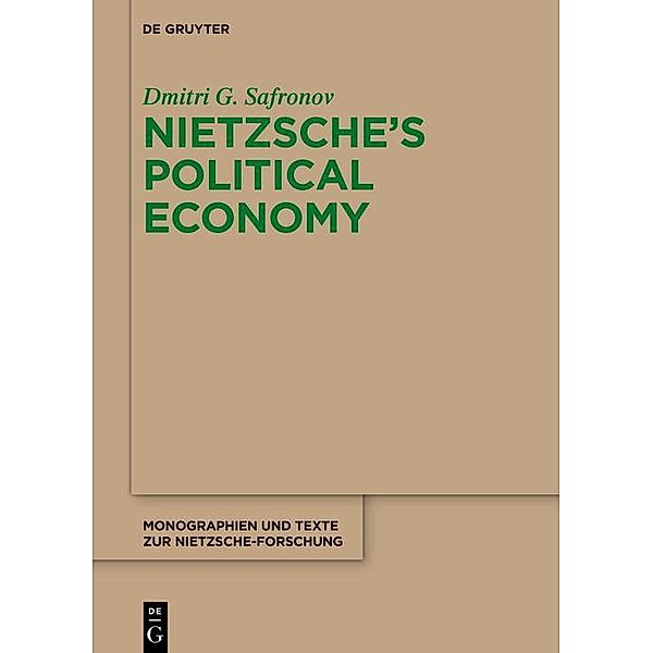 Nietzsche's Political Economy / Monographien und Texte zur Nietzsche-Forschung Bd.79, Dmitri G. Safronov