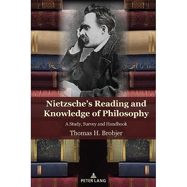 Nietzsche's Reading and Knowledge of Philosophy, Thomas H. Brobjer
