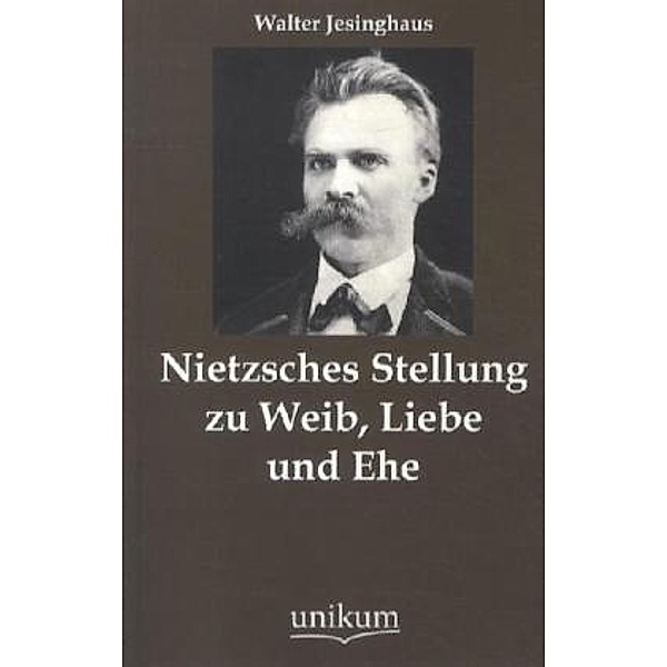 Nietzsches Stellung zu Weib, Liebe und Ehe, Walter Jesinghaus