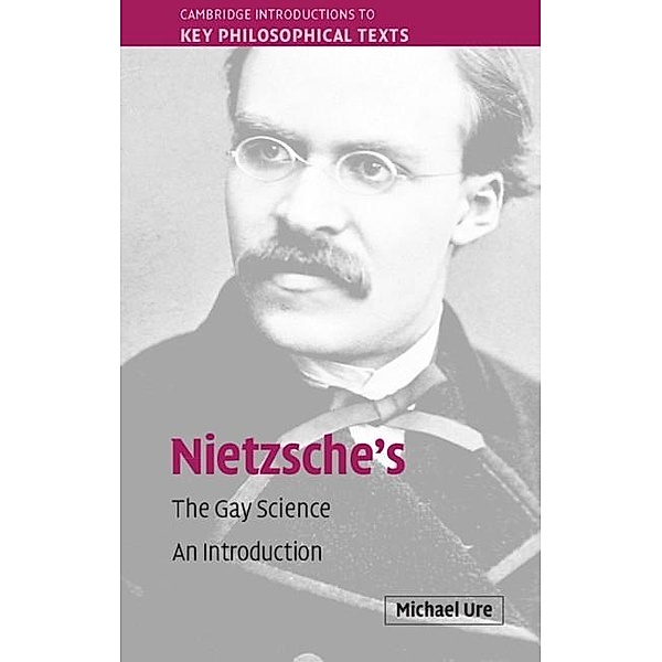 Nietzsche's The Gay Science / Cambridge Introductions to Key Philosophical Texts, Michael Ure