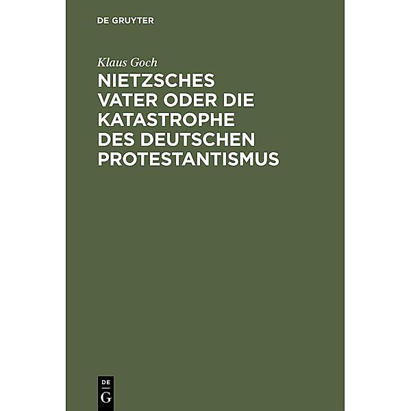 Nietzsches Vater oder die Katastrophe des deutschen Protestantismus, Klaus Goch