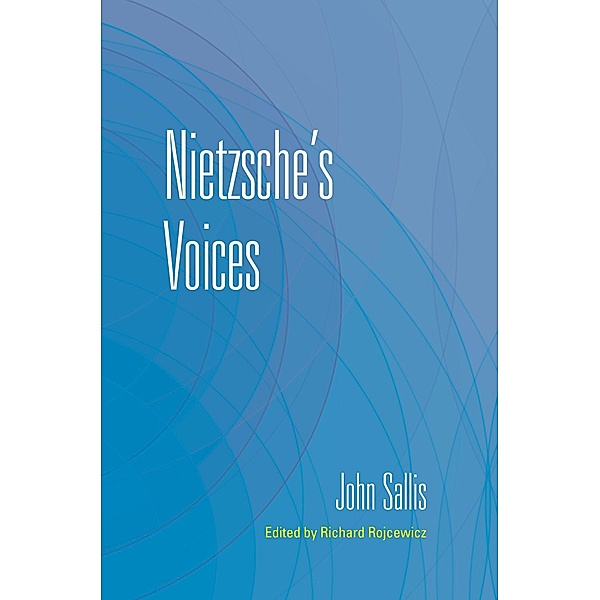 Nietzsche's Voices / The Collected Writings of John Sallis, John Sallis