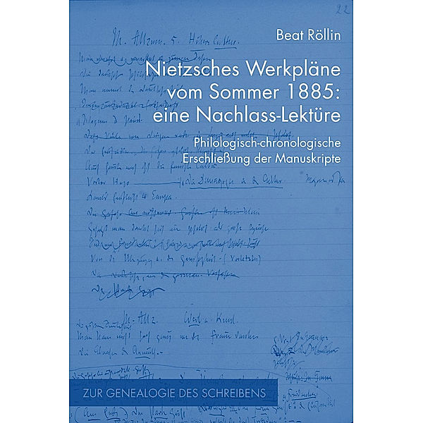 Nietzsches Werkpläne vom Sommer 1885: eine Nachlass-Lektüre, Beat Röllin