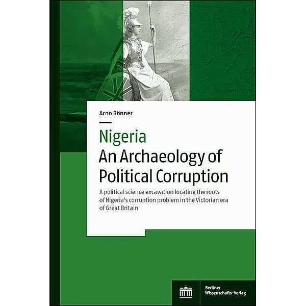Nigeria - An Archaeology of Political Corruption, Arno Bönner
