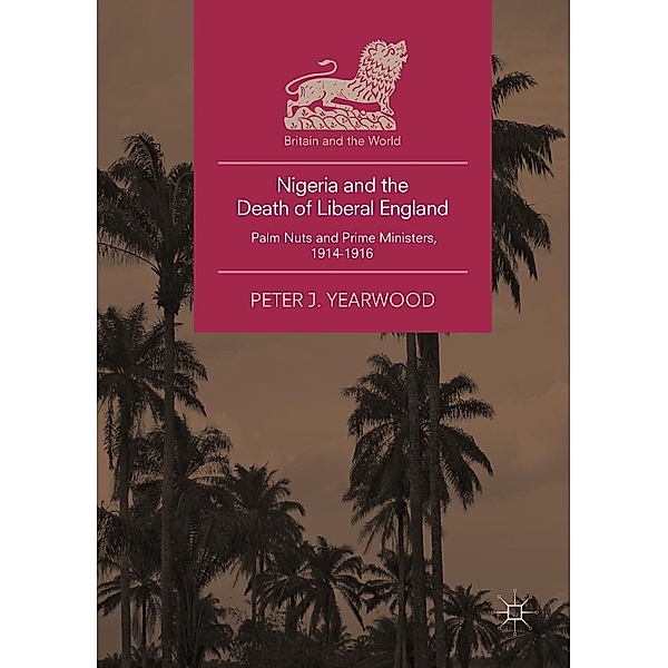 Nigeria and the Death of Liberal England / Britain and the World, Peter J. Yearwood