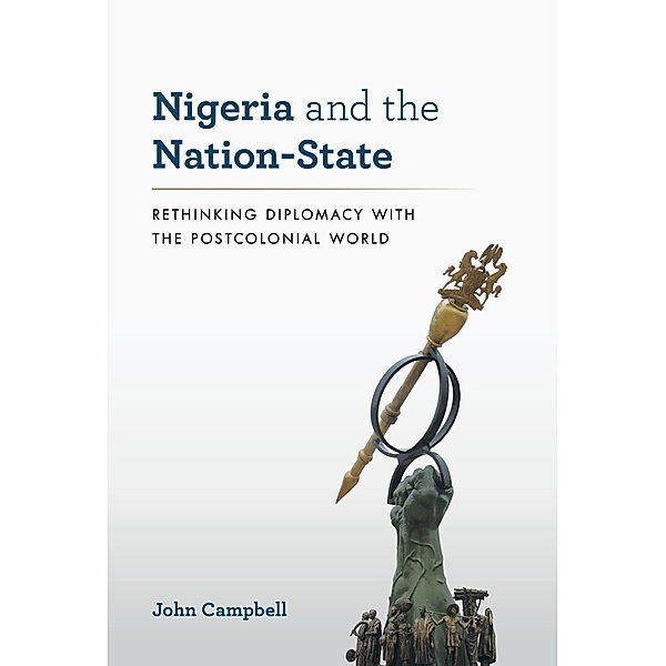 Nigeria and the Nation-State / A Council on Foreign Relations Book, John Campbell
