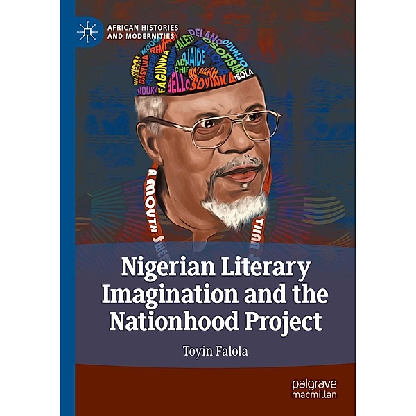 Nigerian Literary Imagination and the Nationhood Project / African Histories and Modernities, Toyin Falola